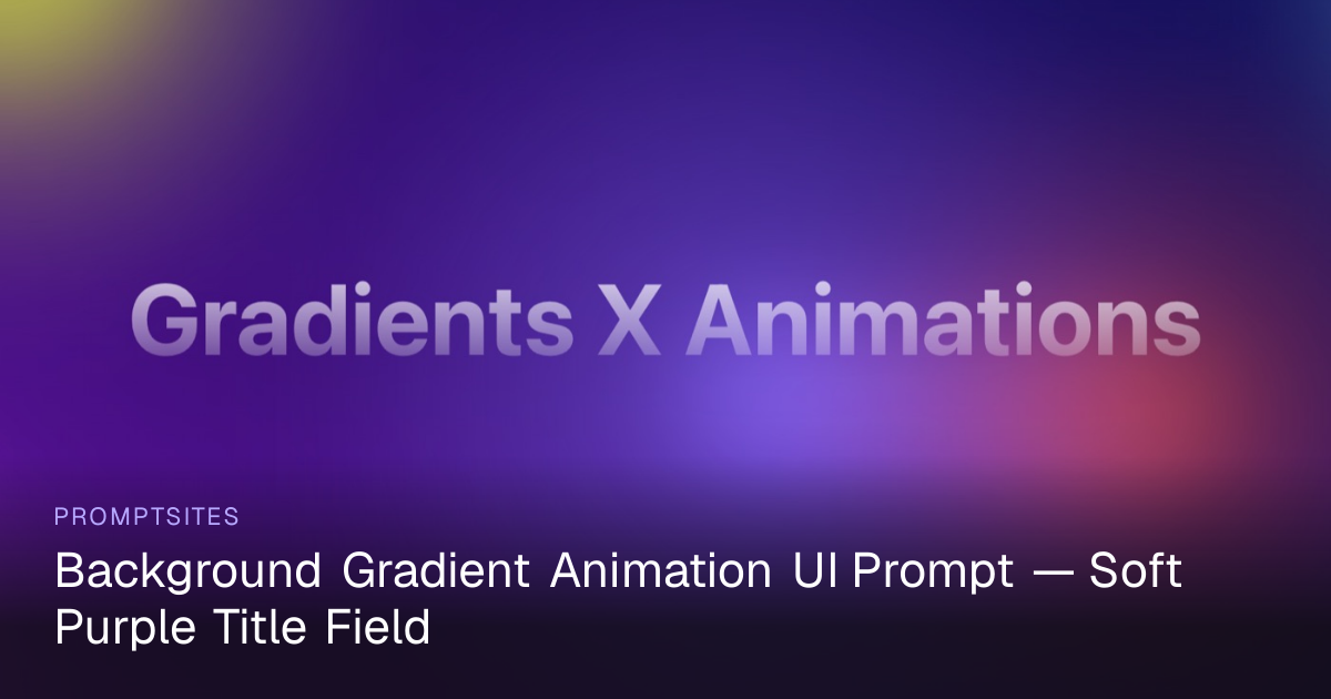 Background Gradient Animation UI Prompt — Soft Purple Title Field ...